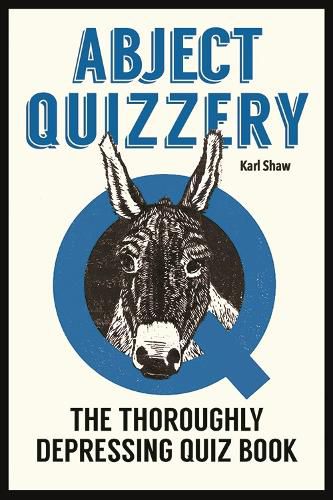 Abject Quizzery: The Utterly Depressing Quiz Book