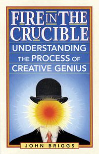 Cover image for Fire in the Crucible: Understanding the Process of Creative Genius