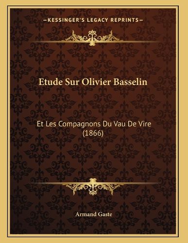 Cover image for Etude Sur Olivier Basselin: Et Les Compagnons Du Vau de Vire (1866)