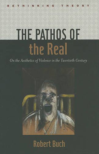 Cover image for The Pathos of the Real: On the Aesthetics of Violence in the Twentieth Century