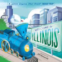 Cover image for Welcome to Illinois: A Little Engine That Could Road Trip