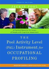 Cover image for The Pool Activity Level (PAL) Instrument for Occupational Profiling: A Practical Resource for Carers of People with Cognitive Impairment