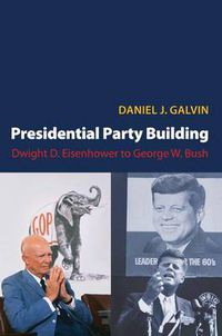 Cover image for Presidential Party Building: Dwight D. Eisenhower to George W. Bush