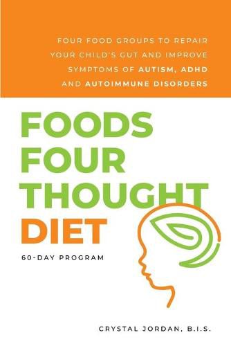 Cover image for Foods Four Thought Diet: Four Food Groups to Repair Your Child's Gut and Improve Symptoms of Autism, ADHD and Autoimmune Disorders