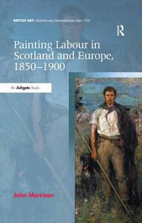 Cover image for Painting Labour in Scotland and Europe, 1850-1900