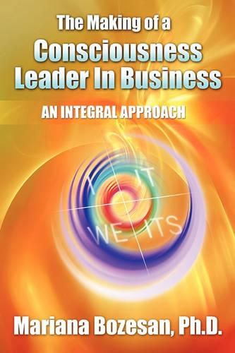 Cover image for The Making of a Consciousness Leader in Business: An Integral Approach