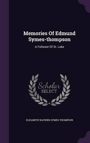Cover image for Memories of Edmund Symes-Thompson: A Follower of St. Luke
