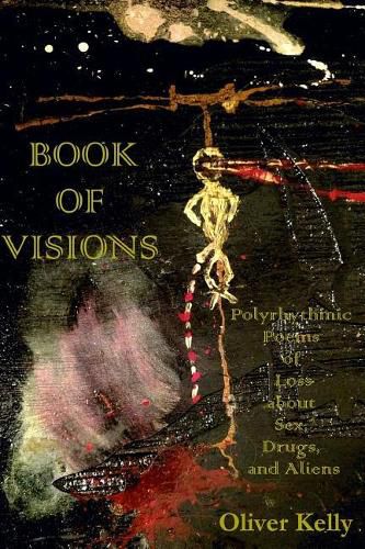 Cover image for Book of Visions: Polyrhythmic Poems of Loss About Sex, Drugs, and Aliens