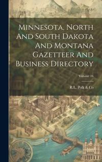 Cover image for Minnesota, North And South Dakota And Montana Gazetteer And Business Directory; Volume 16