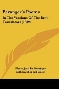 Cover image for Beranger's Poems: In the Versions of the Best Translators (1889)