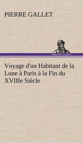 Voyage d'un Habitant de la Lune a Paris a la Fin du XVIIIe Siecle