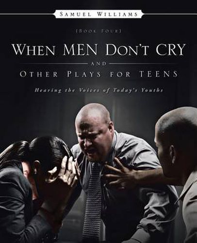 Cover image for When Men Don't Cry and Other Plays for Teens: Hearing the Voices of Today's Youths