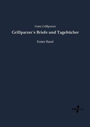 Cover image for Grillparzers Briefe und Tagebucher: Erster Band