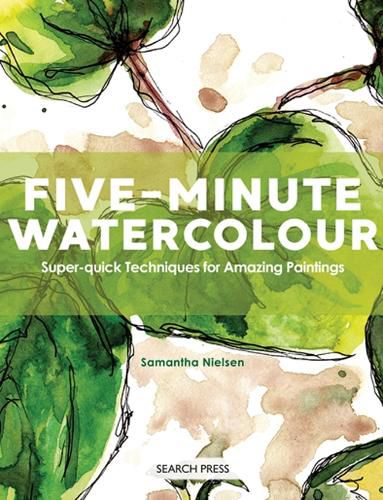 Cover image for Five-Minute Watercolour: Super-Quick Techniques for Amazing Paintings