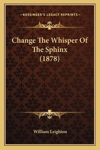 Change the Whisper of the Sphinx (1878)