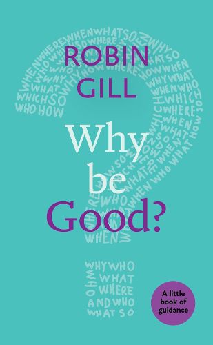 Cover image for Why be Good?: A Little Book Of Guidance