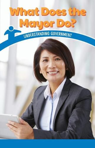 Cover image for What Does the Mayor Do?: Understanding Government