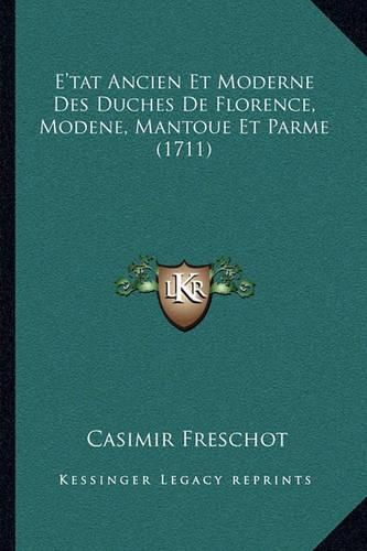 E'Tat Ancien Et Moderne Des Duches de Florence, Modene, Mantoue Et Parme (1711)