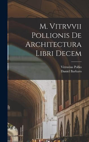 Cover image for M. Vitrvvii Pollionis De architectura libri decem