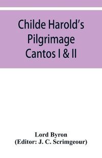 Cover image for Childe Harold's Pilgrimage: Cantos I & II