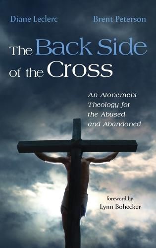 Cover image for The Back Side of the Cross: An Atonement Theology for the Abused and Abandoned