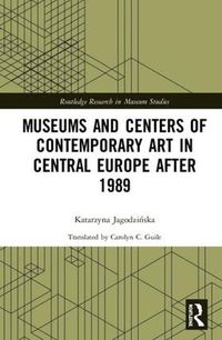 Cover image for Museums and Centers of Contemporary Art in Central Europe After 1989