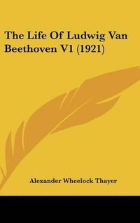 Cover image for The Life of Ludwig Van Beethoven V1 (1921)