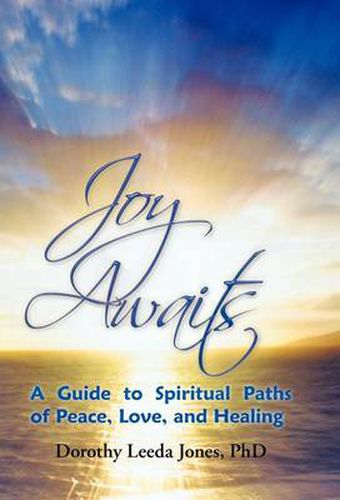 Cover image for Joy Awaits: A Guide to Spiritual Paths of Peace, Love, and Healing