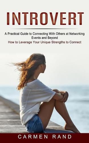 Cover image for Introvert: A Practical Guide to Connecting With Others at Networking Events and Beyond (How to Leverage Your Unique Strengths to Connect)