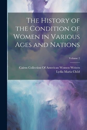 Cover image for The History of the Condition of Women in Various Ages and Nations; Volume 2
