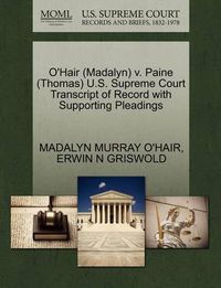 Cover image for O'Hair (Madalyn) V. Paine (Thomas) U.S. Supreme Court Transcript of Record with Supporting Pleadings