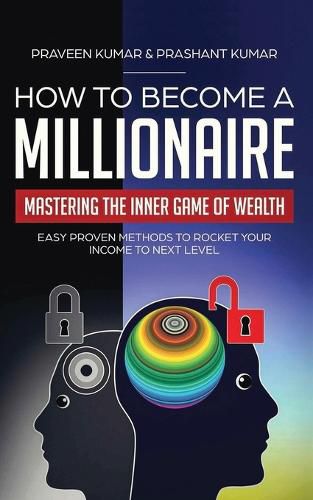 Cover image for How to Become a Millionaire: Mastering the Inner Game of Wealth: Easy Proven Methods to Rocket your Income to Next Level