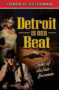 Cover image for Detroit Is Our Beat: Tales of the Four Horsemen