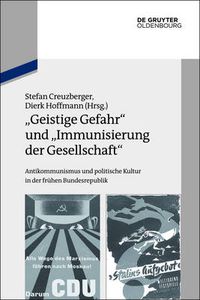 Cover image for Geistige Gefahr  und  Immunisierung der Gesellschaft: Antikommunismus und politische Kultur in der fruhen Bundesrepublik