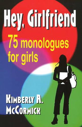 Cover image for Hey, Girlfriend: 75 Monologues for Girls