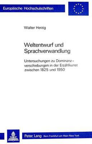 Cover image for Weltentwurf Und Sprachverwandlung: Untersuchungen Zu Dominanzverschiebungen in Der Erzaehlkunst Zwischen 1825 Und 1950