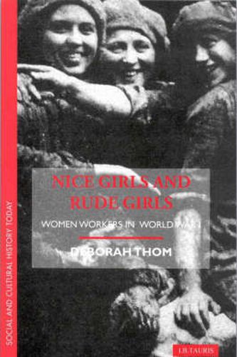 Cover image for Nice Girls and Rude Girls: Women Workers in World War 1