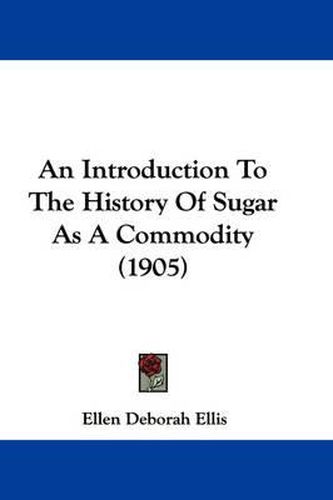 An Introduction to the History of Sugar as a Commodity (1905)