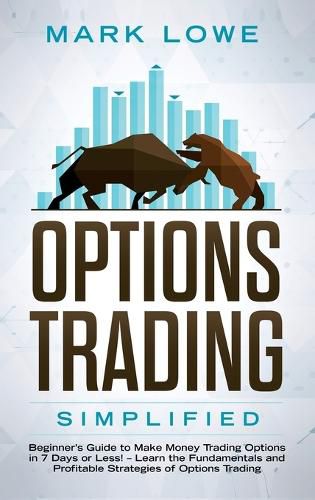 Cover image for Options Trading: Simplified - Beginner's Guide to Make Money Trading Options in 7 Days or Less! - Learn the Fundamentals and Profitable Strategies of Options Trading