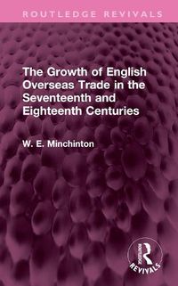 Cover image for The Growth of English Overseas Trade in the Seventeenth and Eighteenth Centuries