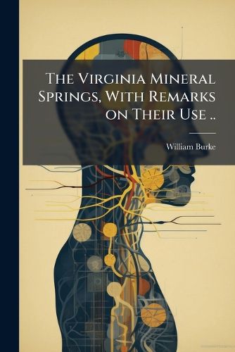 Cover image for The Virginia Mineral Springs, With Remarks on Their Use ..