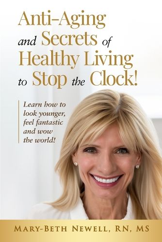 Cover image for Anti-Aging and Secrets of Healthy Living to Stop the Clock!