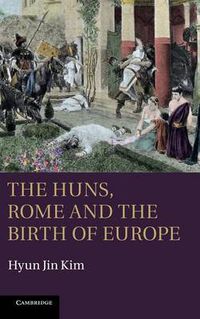 Cover image for The Huns, Rome and the Birth of Europe