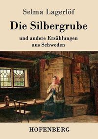 Cover image for Die Silbergrube: und andere Erzahlungen aus Schweden