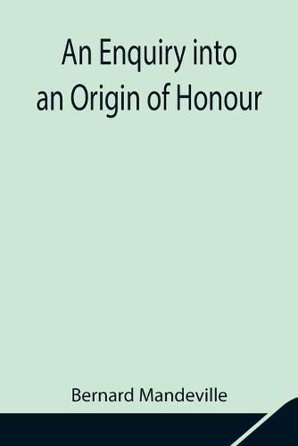 Cover image for An Enquiry into an Origin of Honour; and the Usefulness of Christianity in War