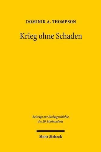 Cover image for Krieg ohne Schaden: Vertragsstreitigkeiten und Haftpflichtprozesse im Kontext von Kriegswirtschaft und Amtshaftungskonjunktur ausgehend von der Rechtsprechung des Landgerichts Bonn wahrend des Zweiten Weltkrieges (1939-1945)