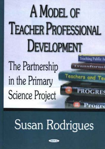 Cover image for Model of Teacher Professional Development: The Partnership in the Primary Science Project