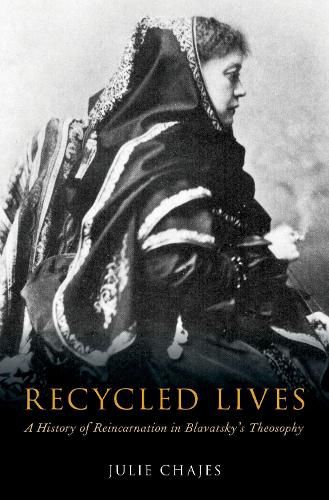 Cover image for Recycled Lives: A History of Reincarnation in Blavatsky's Theosophy