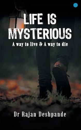 Cover image for LIFE IS MYSTERIOUS A way to live & A way to die