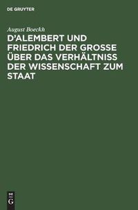 Cover image for D'Alembert und Friedrich der Grosse uber das Verhaltniss der Wissenschaft zum Staat